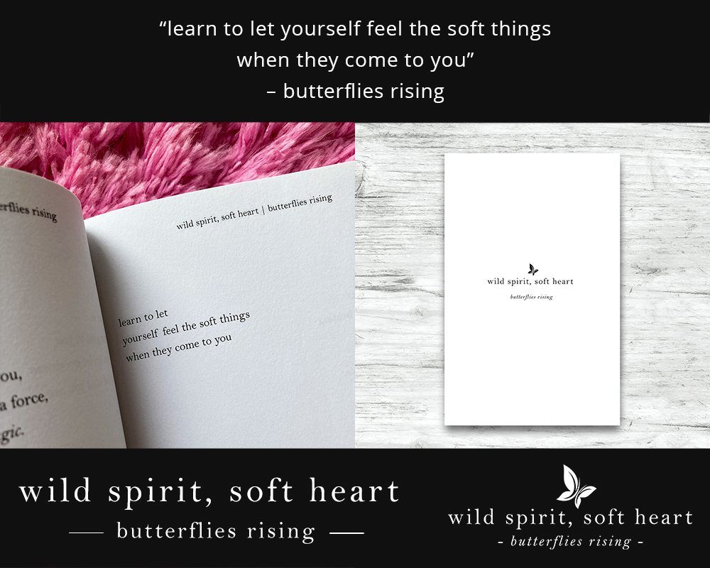 learn to let yourself feel the soft things when they come to you - butterflies rising