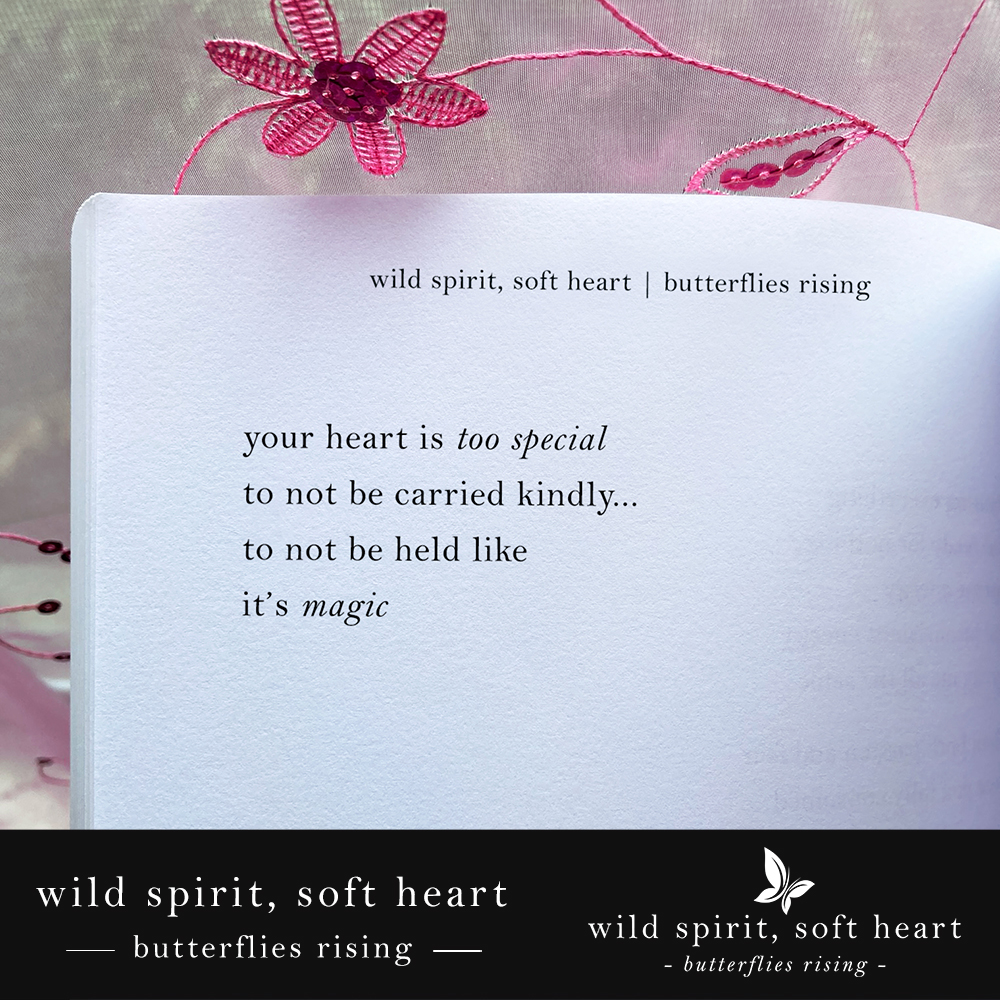 your heart is too special to not be carried kindly, to not be held like it’s magic