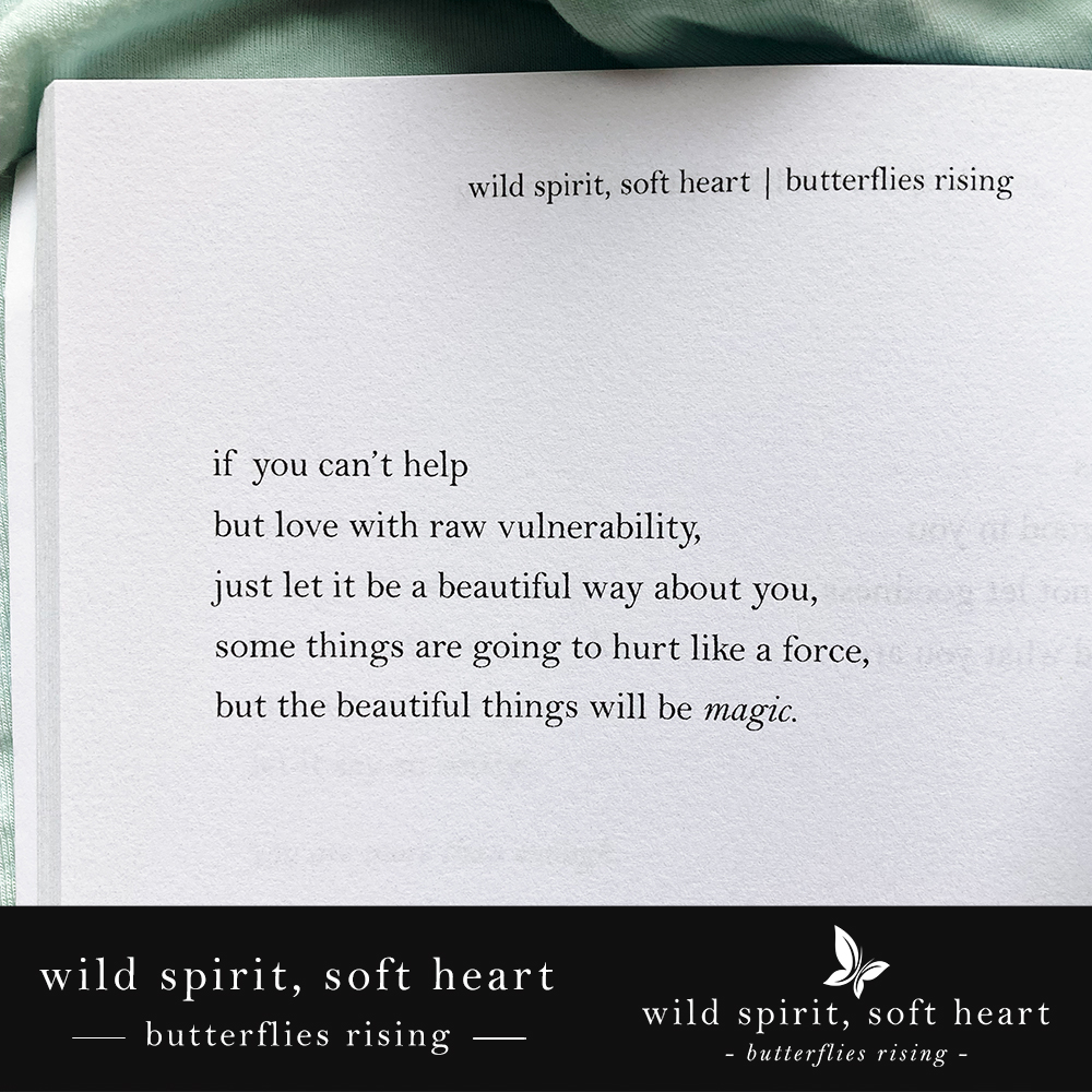 if you can’t help but love with raw vulnerability, just let it be a beautiful way about you.