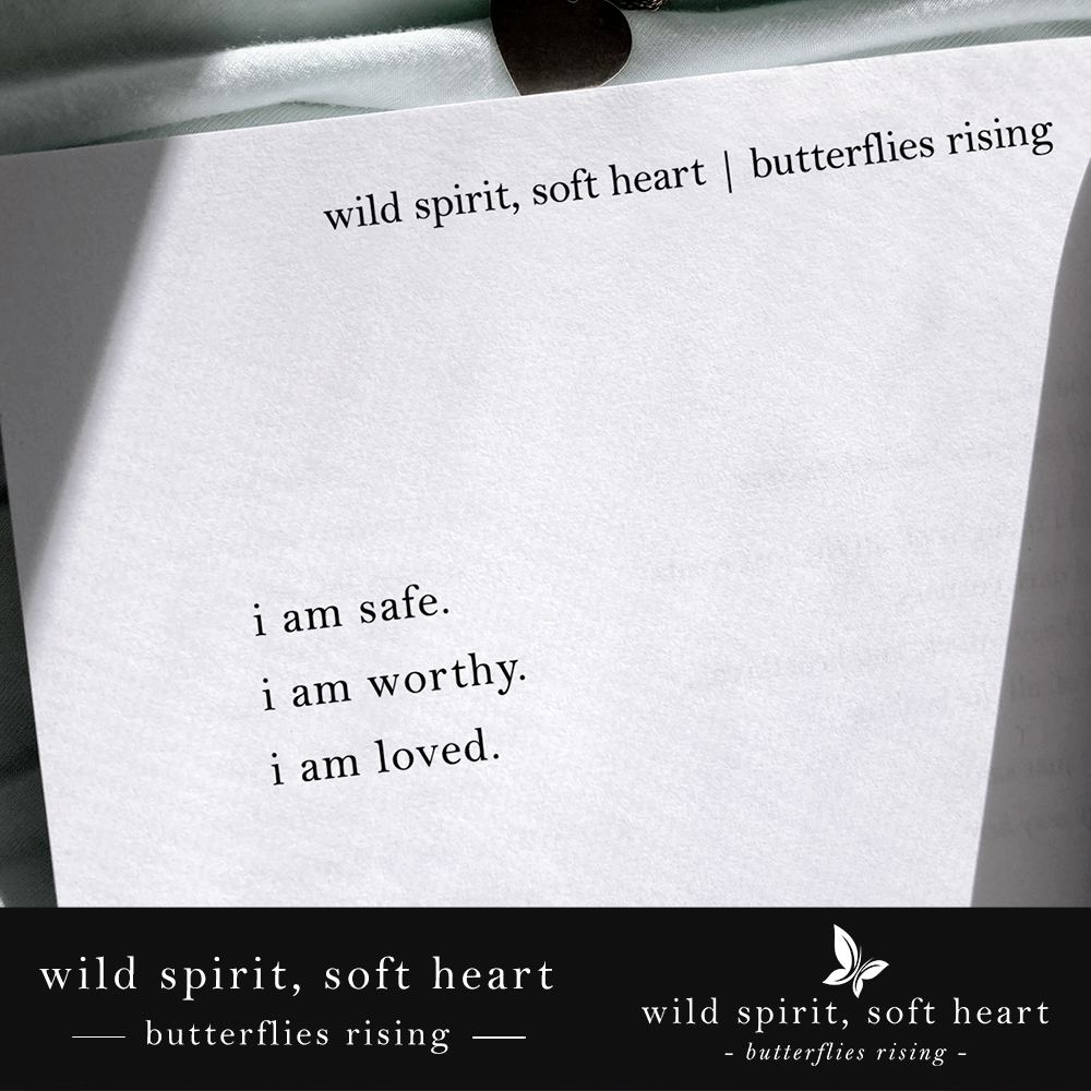 i am safe. i am worthy. i am loved.