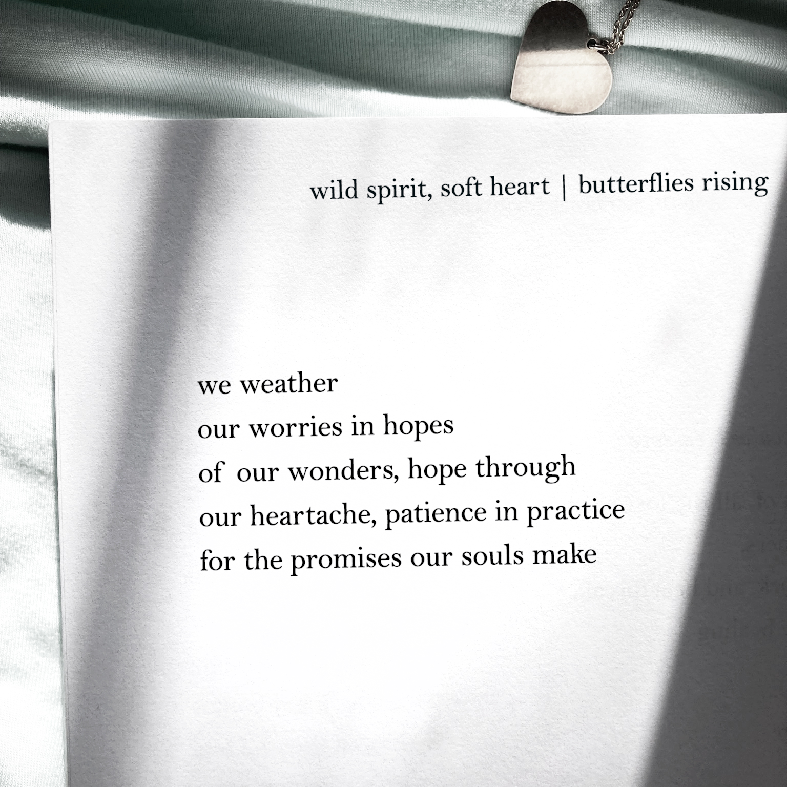 we weather our worries in hopes of our wonders, hope through our heartache, patience in practice for the promises our souls make