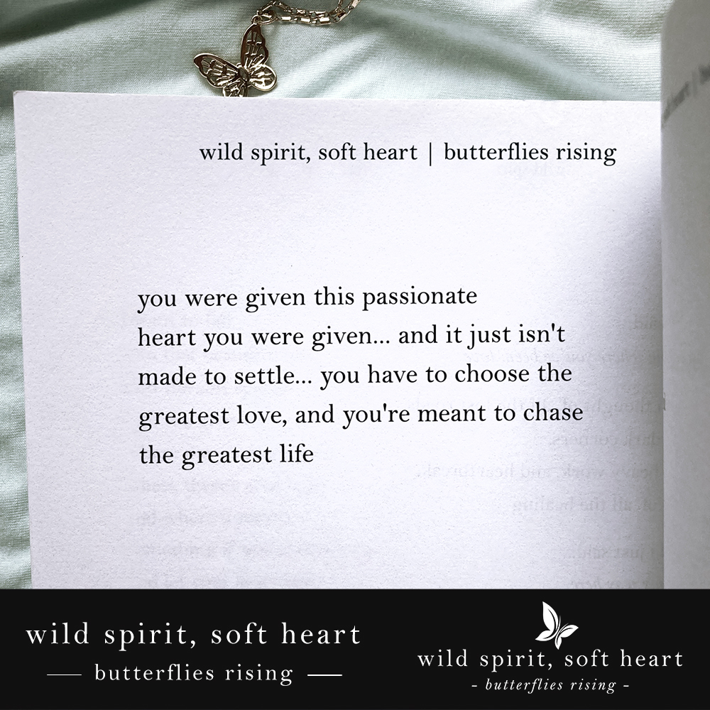 you were given this passionate heart you were given... and it just isn't made to settle