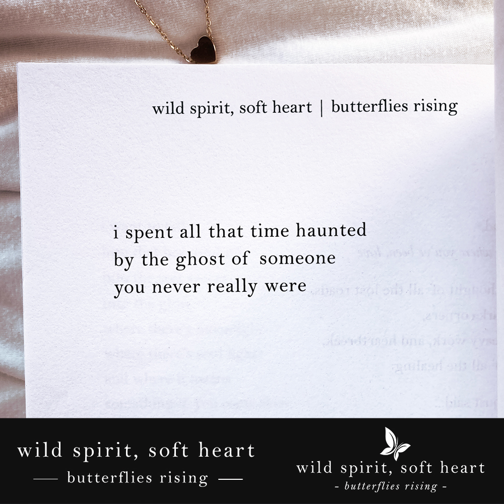 i spent all that time haunted by the ghost of someone you never really were