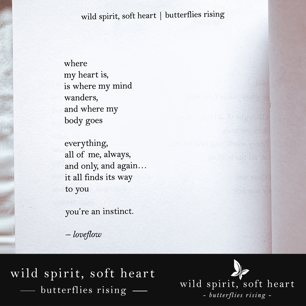 where my heart is, is where my mind wanders, and where my body goes everything, all of me, always, and only, and again